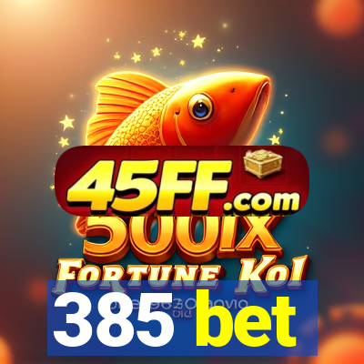 385 bet